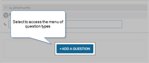 The Add a Question Button. This button appears the bottom of every section on the Form Builder.