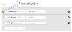 A list of Then statements in a Conditional Logic rule. Select the handle on to the left of a Then statement and drag it anywhere in the list.