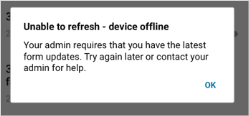 Alert that tells the user the form is unable to refresh because the device is offline. The user must try again when the device is back online.