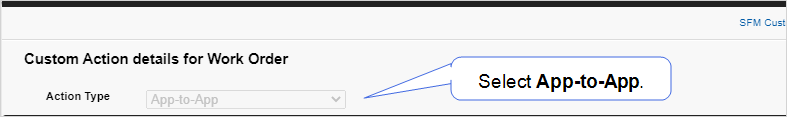 Shows how to select App-to-App from the Custom Action details for Work Order page.